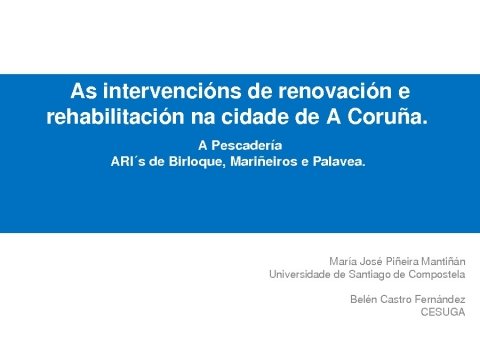 Mar&iacute;a Jos&eacute; Pi&ntilde;eira Manti&ntilde;&aacute;n e Bel&eacute;n Castro Fern&aacute;ndez - Curso de Rehabilitación e Revitalización urbana en Galicia: da conservación dos cascos históricos ás Areas de Rehabilitación Integral nos barrios...
